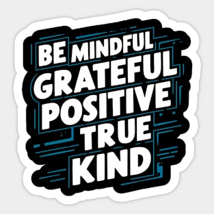 Be Mindful Grateful Positive True Kind Sticker